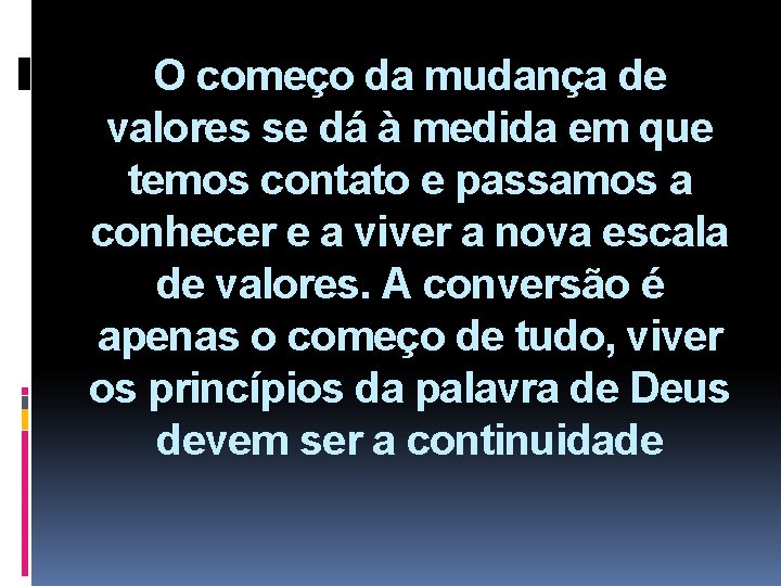 O começo da mudança de valores se dá à medida em que temos contato