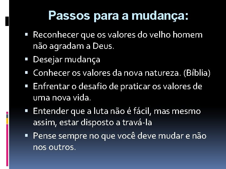 Passos para a mudança: Reconhecer que os valores do velho homem não agradam a