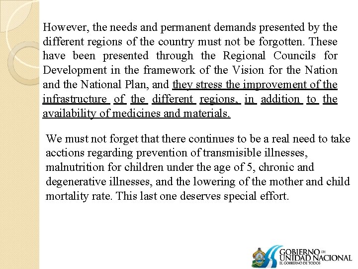 However, the needs and permanent demands presented by the different regions of the country