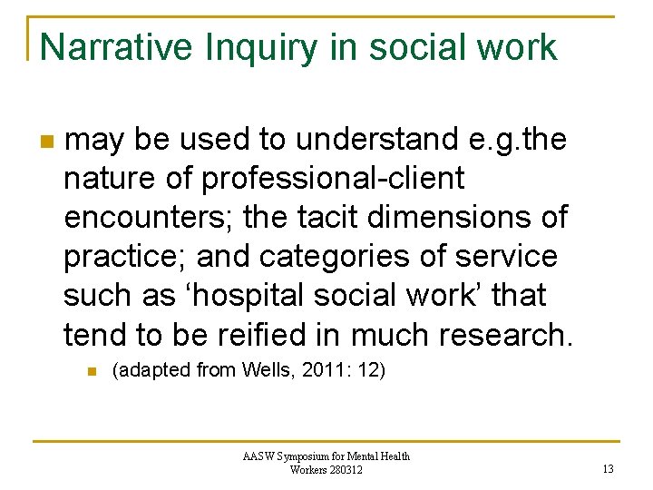 Narrative Inquiry in social work n may be used to understand e. g. the