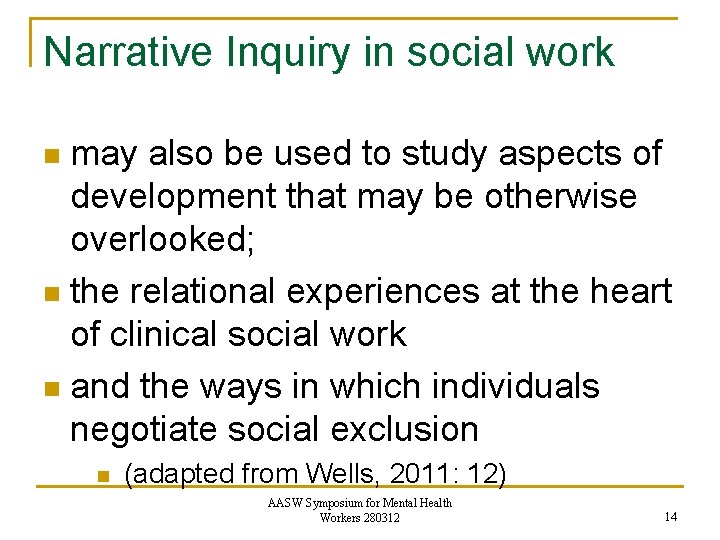 Narrative Inquiry in social work may also be used to study aspects of development