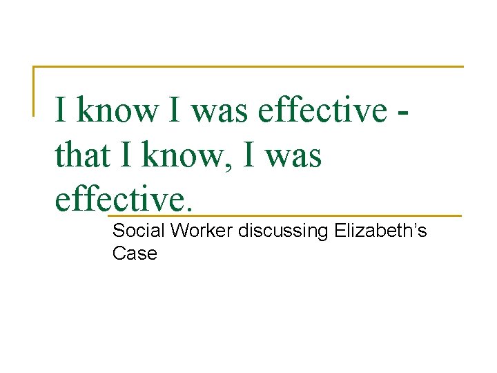 I know I was effective that I know, I was effective. Social Worker discussing