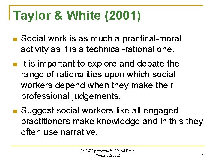 Taylor & White (2001) n Social work is as much a practical-moral activity as