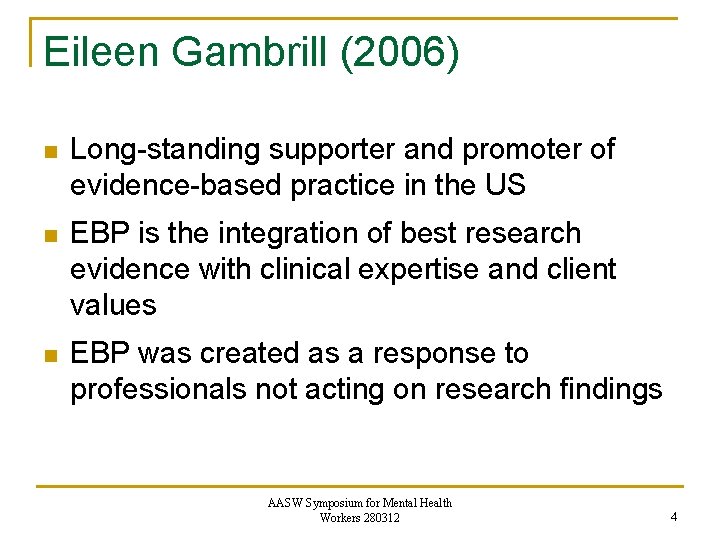 Eileen Gambrill (2006) n Long-standing supporter and promoter of evidence-based practice in the US