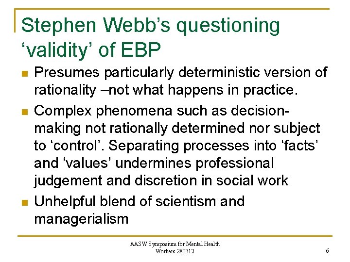 Stephen Webb’s questioning ‘validity’ of EBP n n n Presumes particularly deterministic version of