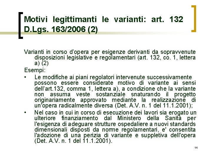 Motivi legittimanti le varianti: art. 132 D. Lgs. 163/2006 (2) Varianti in corso d’opera