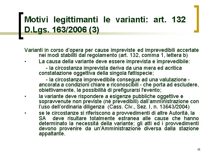 Motivi legittimanti le varianti: art. 132 D. Lgs. 163/2006 (3) Varianti in corso d’opera