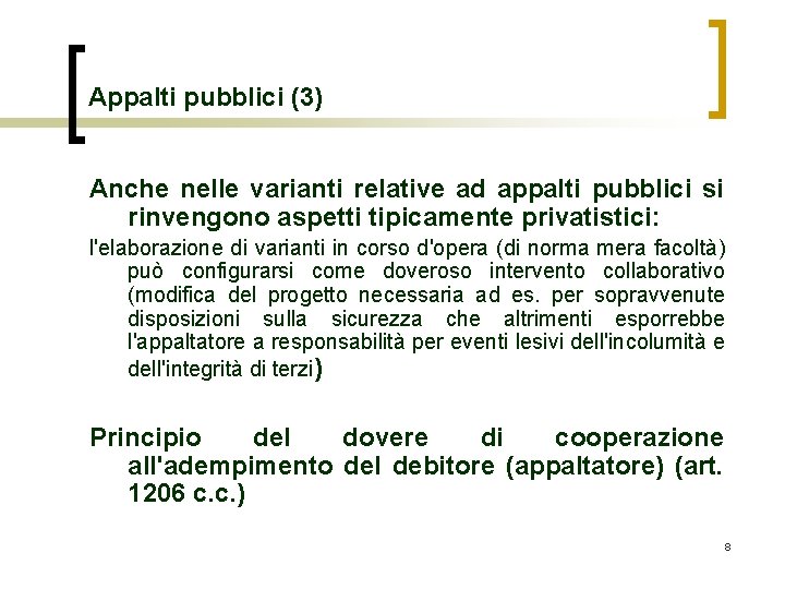 Appalti pubblici (3) Anche nelle varianti relative ad appalti pubblici si rinvengono aspetti tipicamente