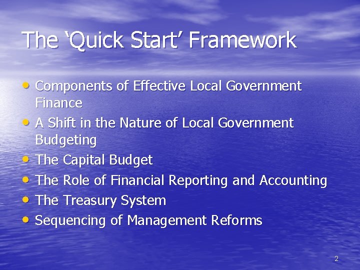 The ‘Quick Start’ Framework • Components of Effective Local Government • • • Finance