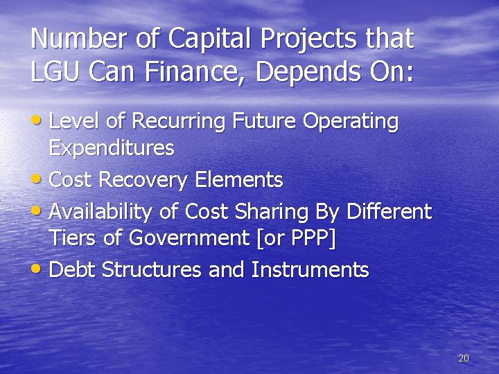 Number of Capital Projects that LGU Can Finance, Depends On: • Level of Recurring