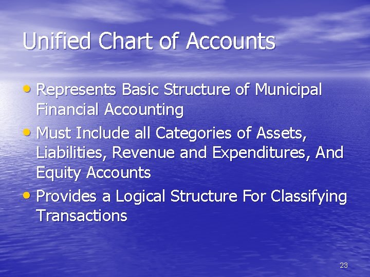 Unified Chart of Accounts • Represents Basic Structure of Municipal Financial Accounting • Must