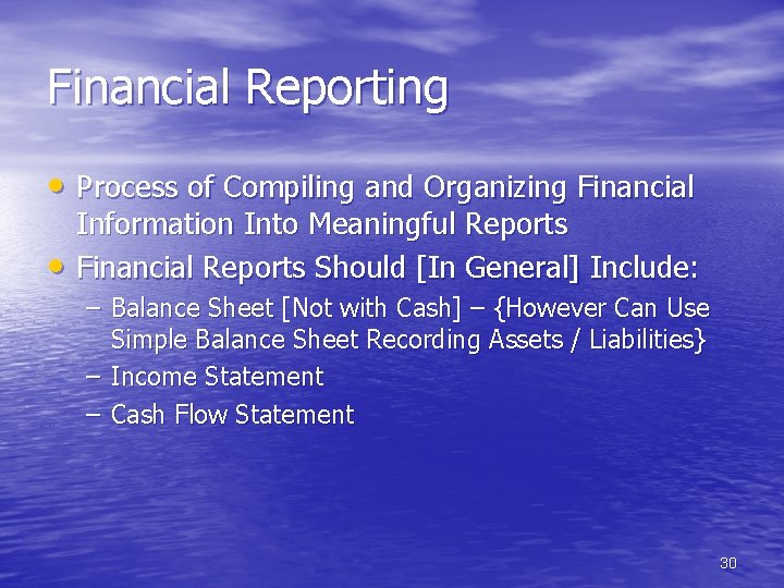 Financial Reporting • Process of Compiling and Organizing Financial • Information Into Meaningful Reports