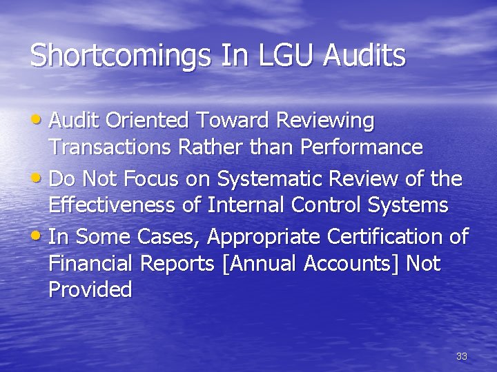 Shortcomings In LGU Audits • Audit Oriented Toward Reviewing Transactions Rather than Performance •