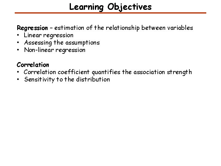 Learning Objectives Regression – estimation of the relationship between variables • Linear regression •