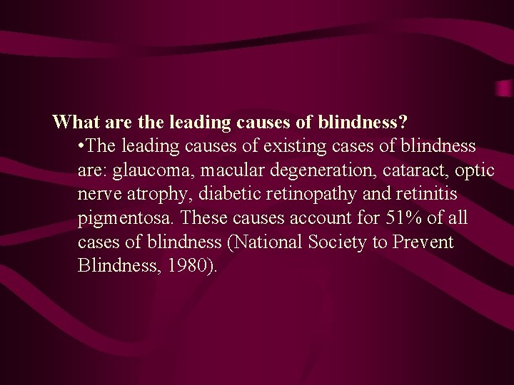 What are the leading causes of blindness? • The leading causes of existing cases