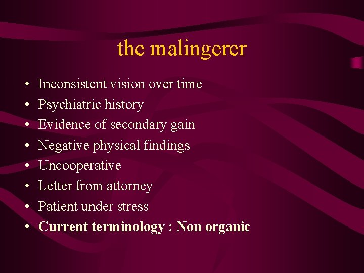 the malingerer • • Inconsistent vision over time Psychiatric history Evidence of secondary gain