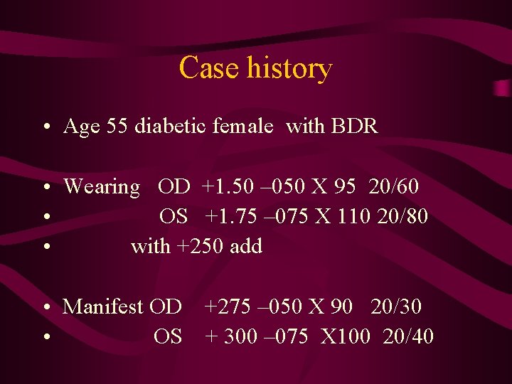 Case history • Age 55 diabetic female with BDR • Wearing OD +1. 50