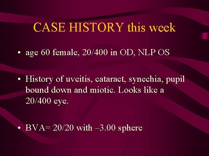 CASE HISTORY this week • age 60 female, 20/400 in OD, NLP OS •