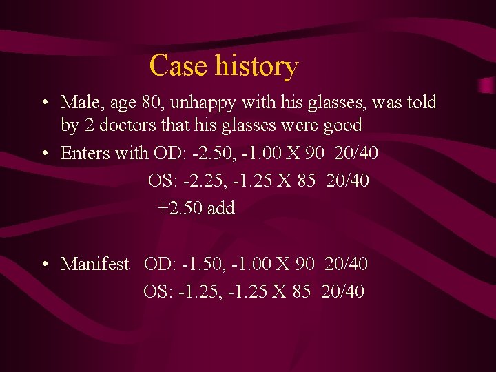 Case history • Male, age 80, unhappy with his glasses, was told by 2