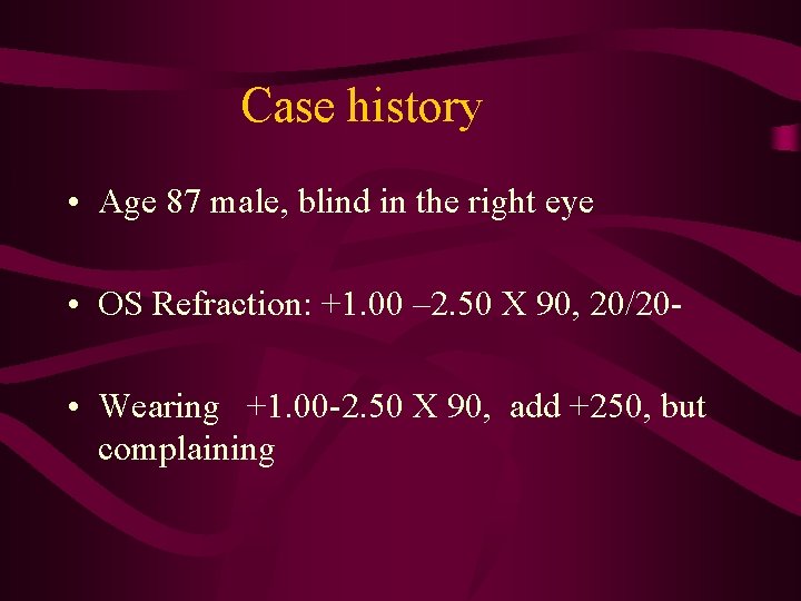 Case history • Age 87 male, blind in the right eye • OS Refraction: