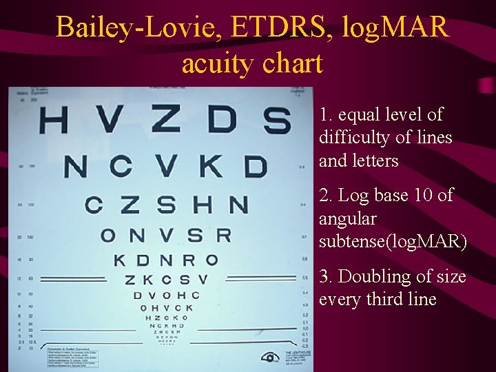 Bailey-Lovie, ETDRS, log. MAR acuity chart 1. equal level of difficulty of lines and