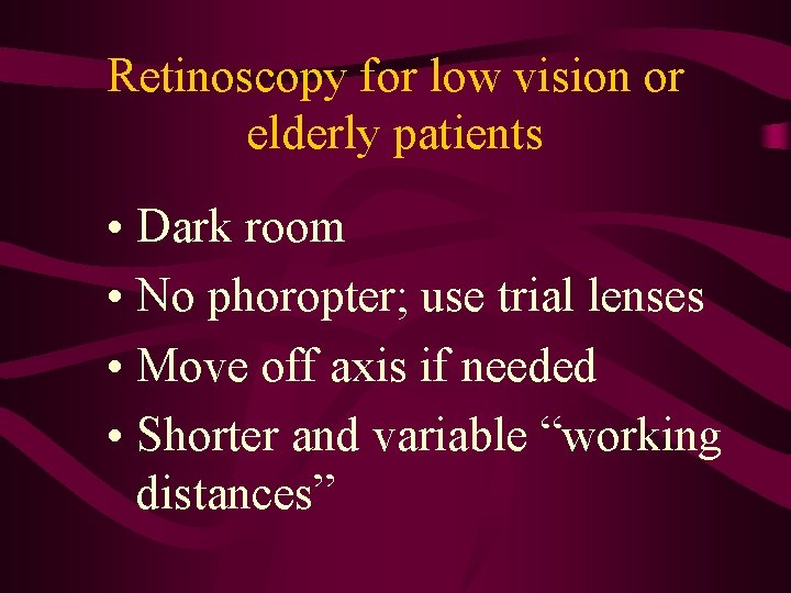 Retinoscopy for low vision or elderly patients • Dark room • No phoropter; use