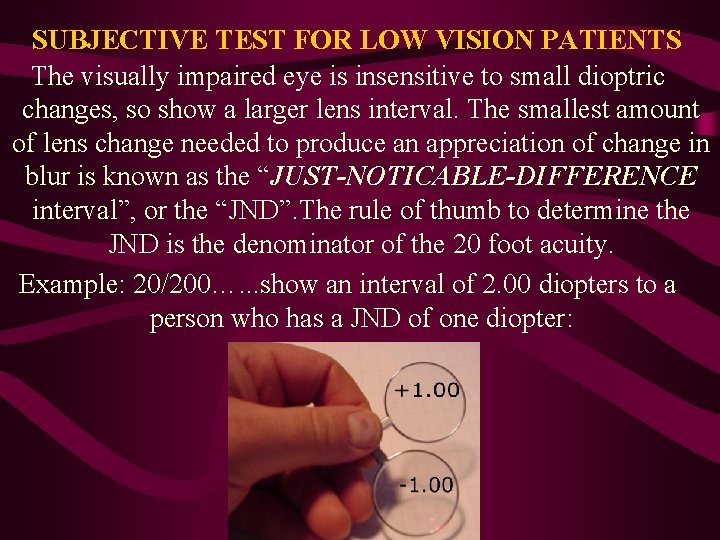 SUBJECTIVE TEST FOR LOW VISION PATIENTS The visually impaired eye is insensitive to small