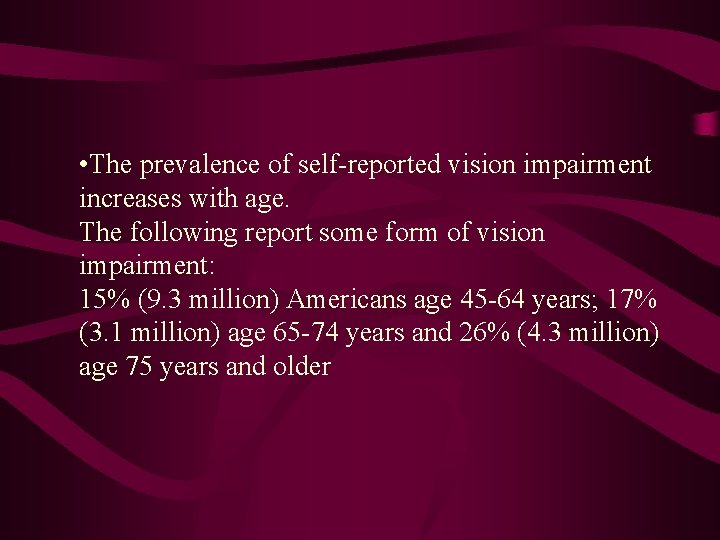  • The prevalence of self-reported vision impairment increases with age. The following report