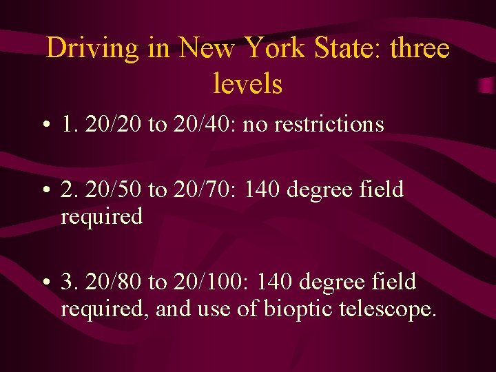 Driving in New York State: three levels • 1. 20/20 to 20/40: no restrictions