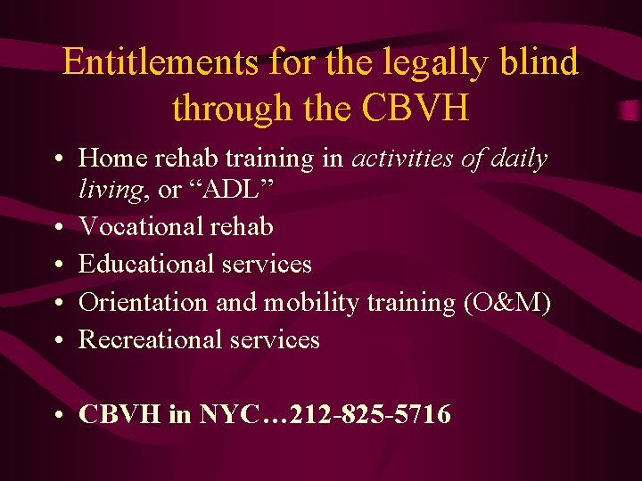 Entitlements for the legally blind through the CBVH • Home rehab training in activities