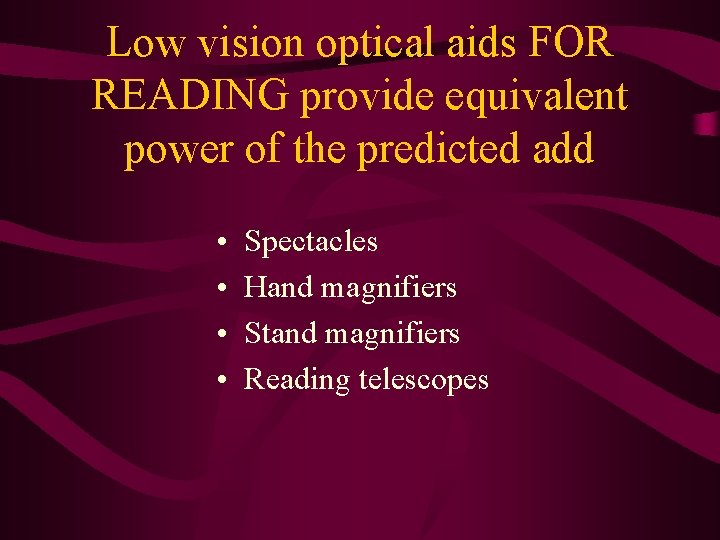 Low vision optical aids FOR READING provide equivalent power of the predicted add •
