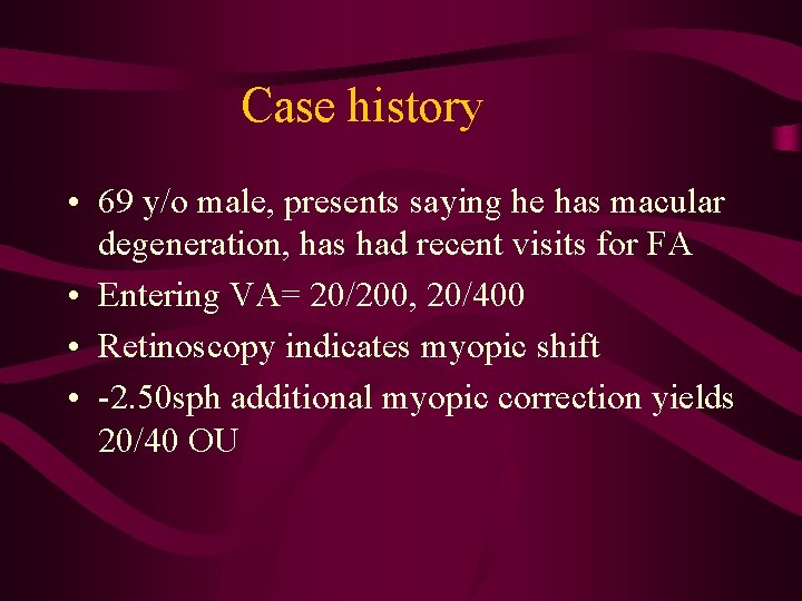 Case history • 69 y/o male, presents saying he has macular degeneration, has had