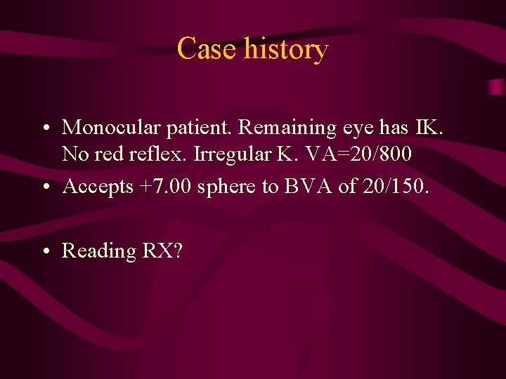 Case history • Monocular patient. Remaining eye has IK. No red reflex. Irregular K.