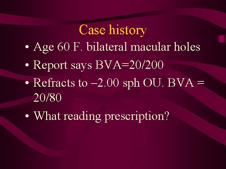 Case history • Age 60 F. bilateral macular holes • Report says BVA=20/200 •