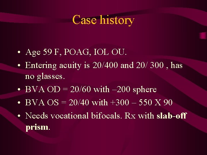 Case history • Age 59 F, POAG, IOL OU. • Entering acuity is 20/400