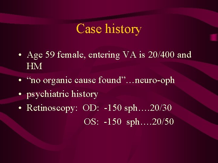 Case history • Age 59 female, entering VA is 20/400 and HM • “no