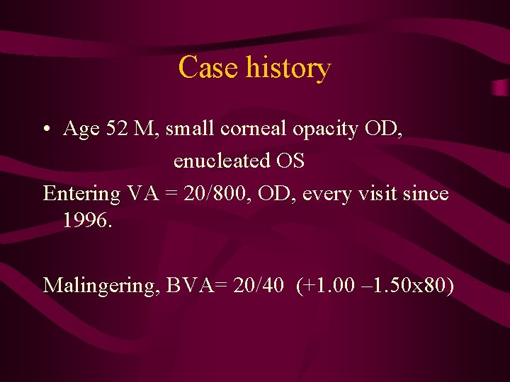 Case history • Age 52 M, small corneal opacity OD, enucleated OS Entering VA