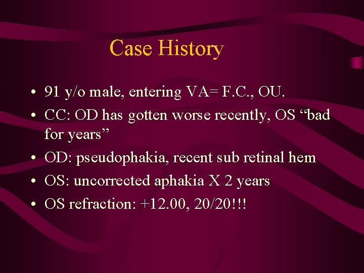 Case History • 91 y/o male, entering VA= F. C. , OU. • CC: