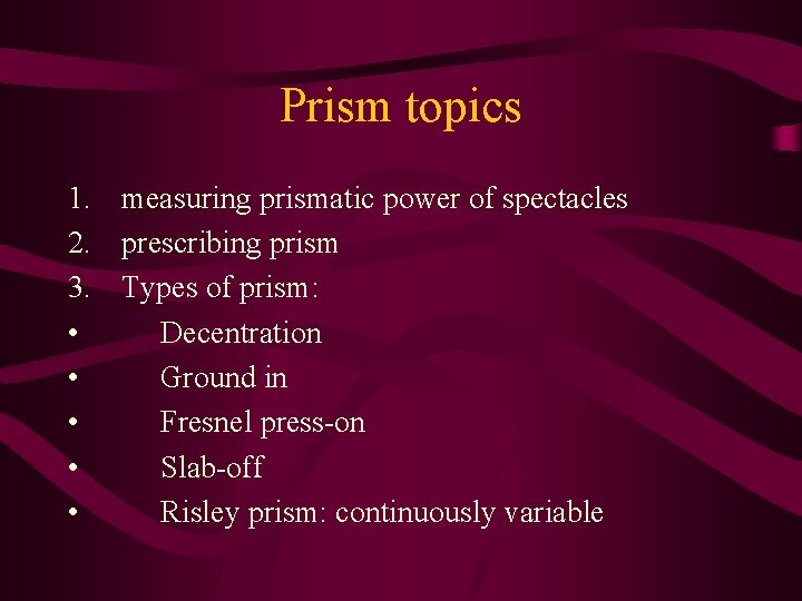 Prism topics 1. measuring prismatic power of spectacles 2. prescribing prism 3. Types of