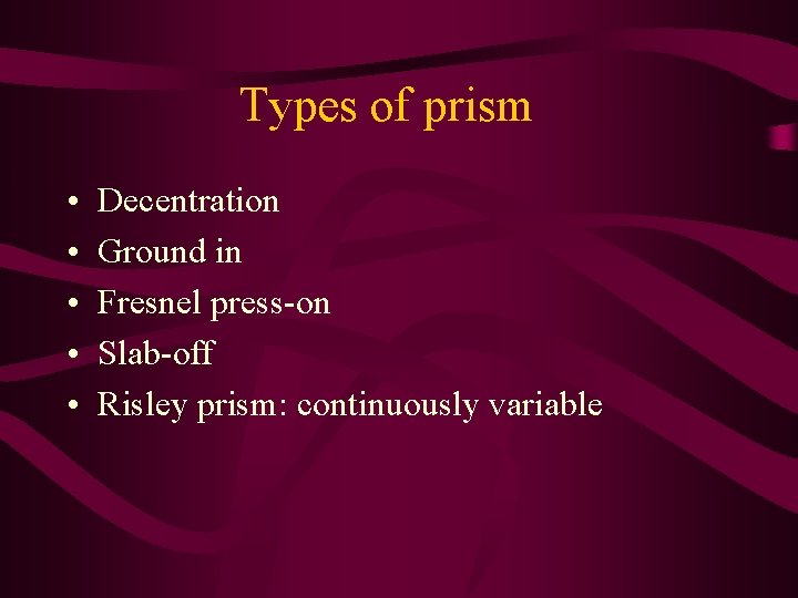 Types of prism • • • Decentration Ground in Fresnel press-on Slab-off Risley prism: