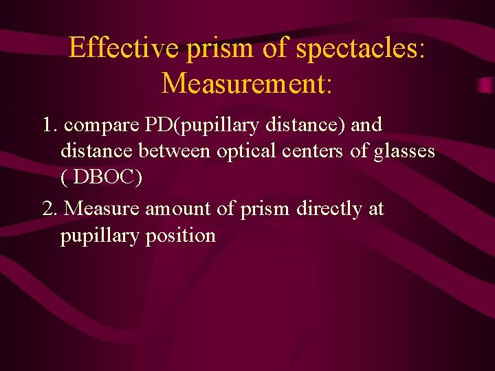 Effective prism of spectacles: Measurement: 1. compare PD(pupillary distance) and distance between optical centers