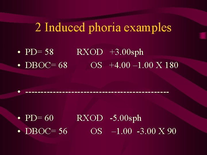 2 Induced phoria examples • PD= 58 RXOD +3. 00 sph • DBOC= 68