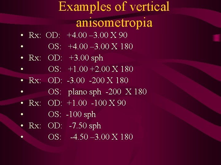 Examples of vertical anisometropia • • • Rx: OD: OS: Rx: OD: OS: +4.