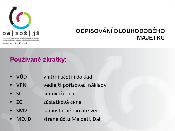 ODPISOVÁNÍ DLOUHODOBÉHO MAJETKU Používané zkratky: • • • VÚD VPN SC ZC SMV MD,