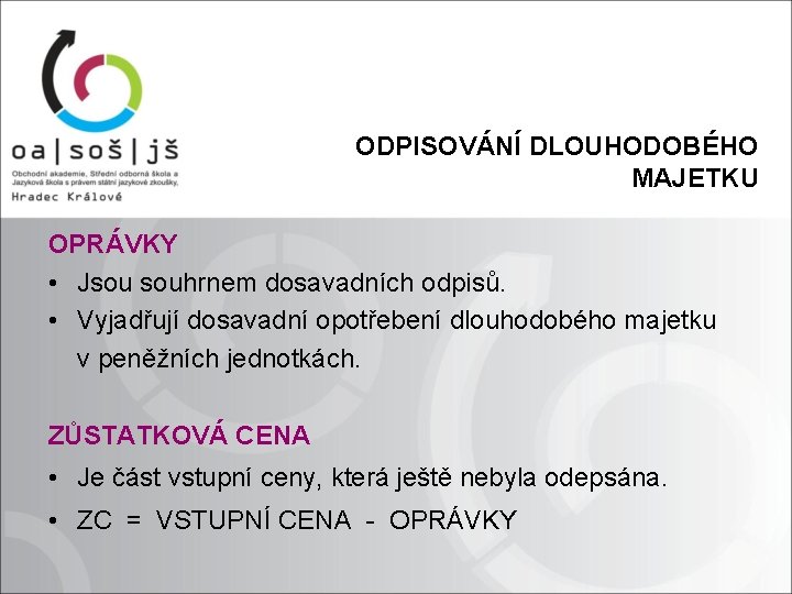 ODPISOVÁNÍ DLOUHODOBÉHO MAJETKU OPRÁVKY • Jsou souhrnem dosavadních odpisů. • Vyjadřují dosavadní opotřebení dlouhodobého