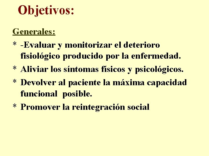 Objetivos: Generales: * -Evaluar y monitorizar el deterioro fisiológico producido por la enfermedad. *