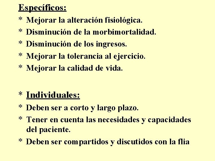 Específicos: * * * Mejorar la alteración fisiológica. Disminución de la morbimortalidad. Disminución de