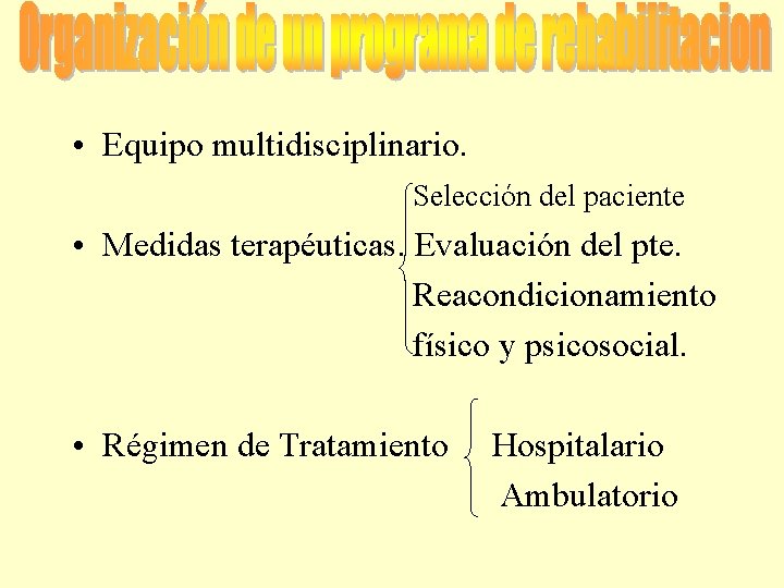  • Equipo multidisciplinario. Selección del paciente • Medidas terapéuticas. Evaluación del pte. Reacondicionamiento