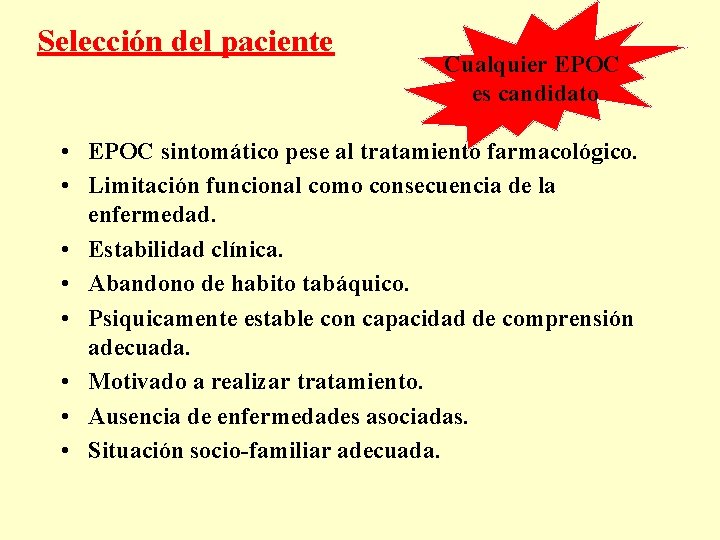 Selección del paciente Cualquier EPOC es candidato • EPOC sintomático pese al tratamiento farmacológico.