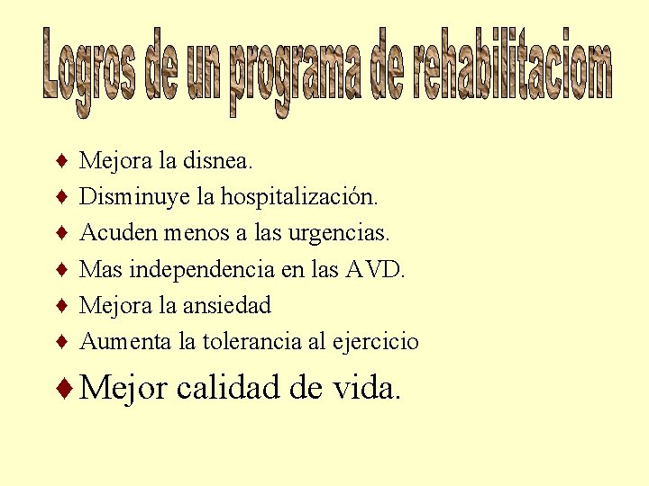 ♦ ♦ ♦ Mejora la disnea. Disminuye la hospitalización. Acuden menos a las urgencias.